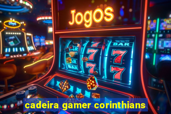 cadeira gamer corinthians